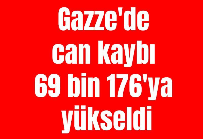 Gazze'de can kaybı 69 bin 176'ya yükseldi