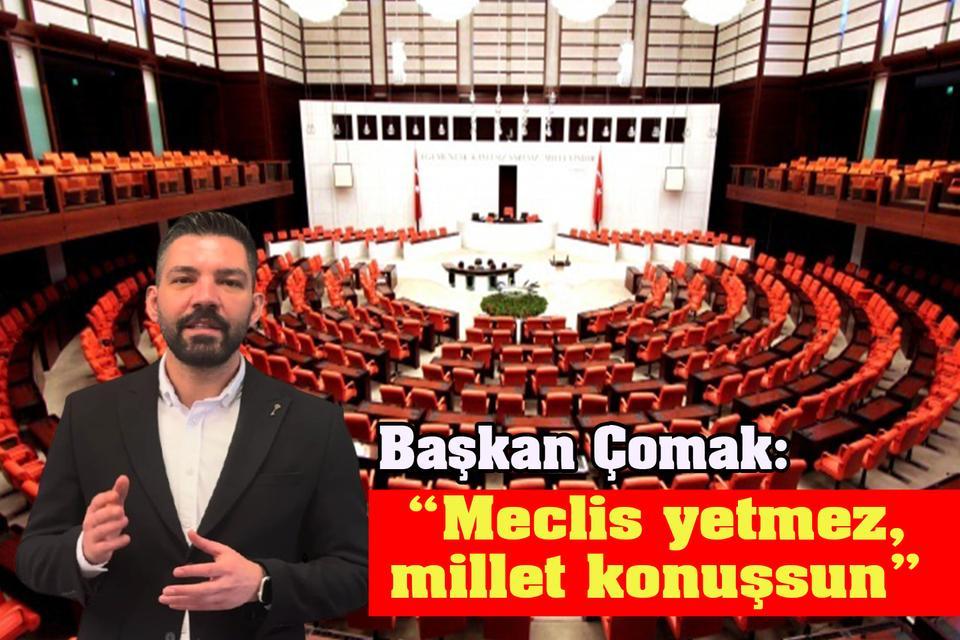Başkan Çomak: “Meclis yetmez, millet konuşsun”