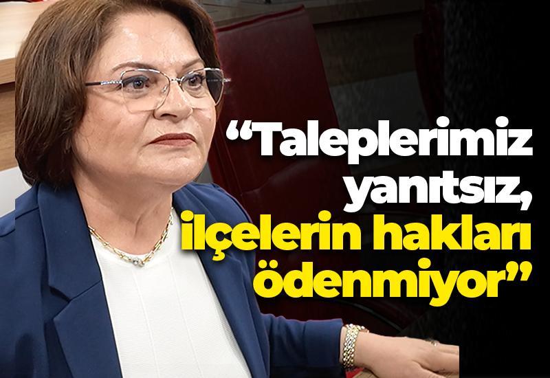 “Taleplerimiz yanıtsız, ilçelerin hakları ödenmiyor”