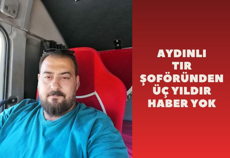 Aydınlı tır şoföründen 3 yıldır haber yok