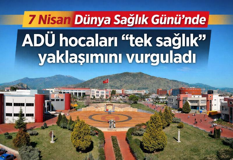 7 Nisan Dünya Sağlık Günü'nde ADÜ hocaları “tek sağlık” yaklaşımını vurguladı