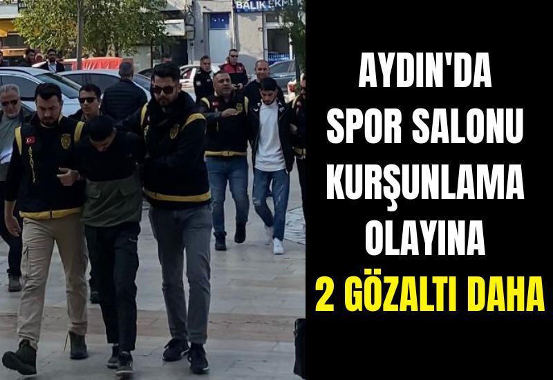 Aydın'da spor salonu kurşunlama olayına 2 gözaltı daha