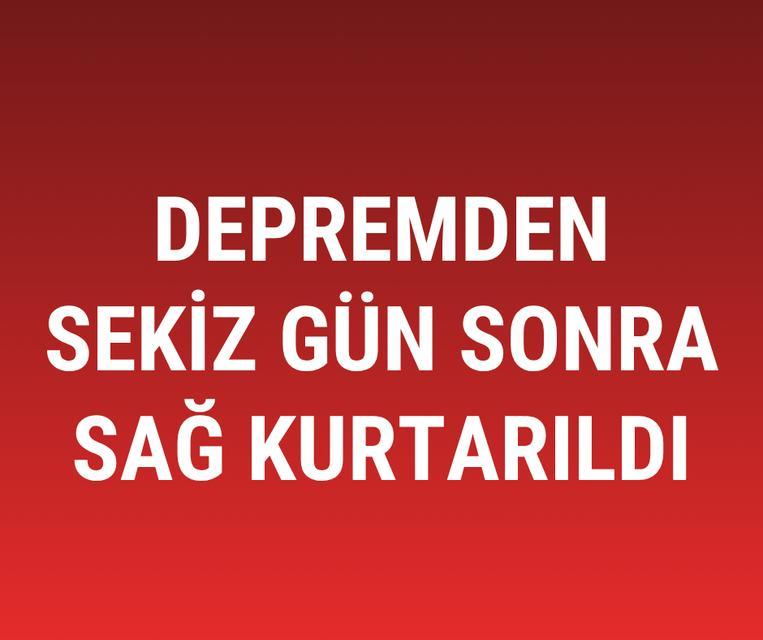 Depremden sekiz gün sonra sağ kurtarıldı