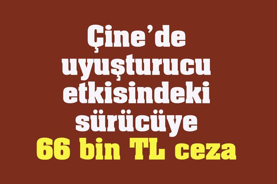 Çine’de uyuşturucu etkisindeki sürücüye 66 bin TL ceza