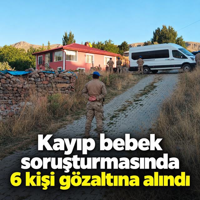 Kayıp bebek soruşturmasında 6 kişi gözaltına alındı