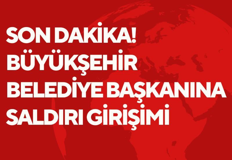 SON DAKİKA! Büyükşehir belediye başkanına saldırı girişimi