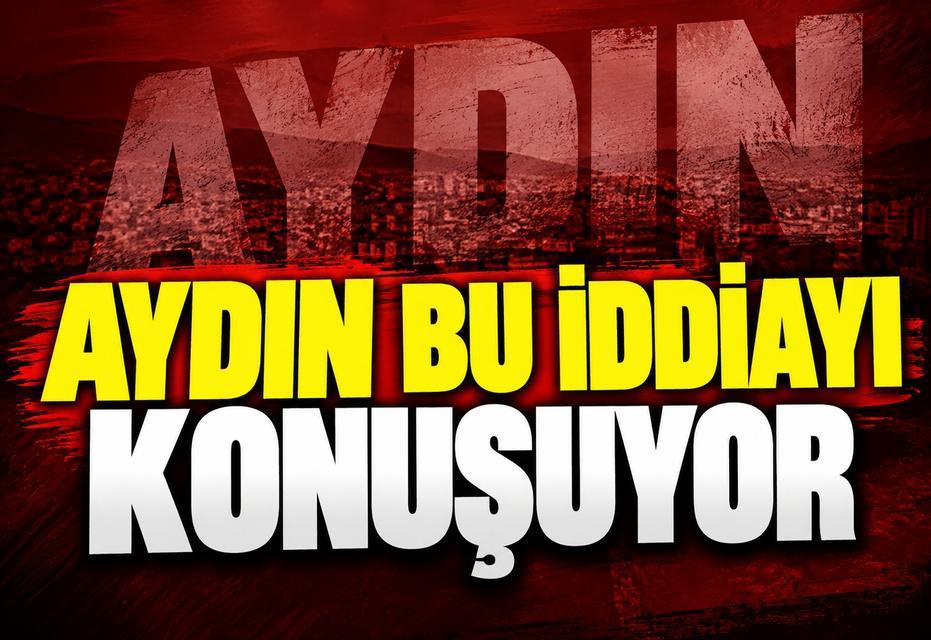 Aydın bu iddiayı konuşuyor