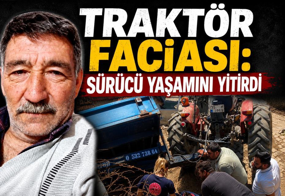Traktör faciası: Sürücü yaşamını yitirdi