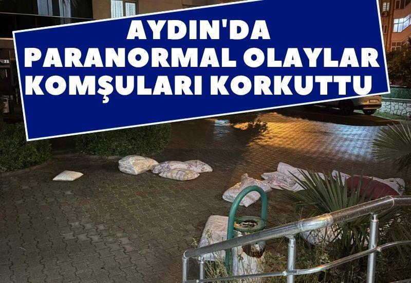 Aydın'da paranormal olaylar komşuları korkuttu