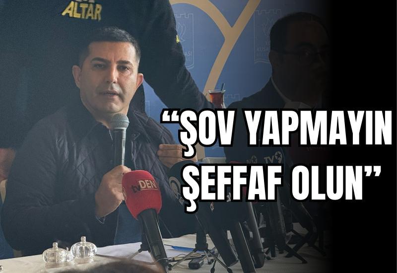 “Şov yapmayın şeffaf olun”