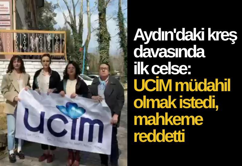 Aydın'daki kreş davasında ilk celse: UCİM müdahil olmak istedi, mahkeme reddetti