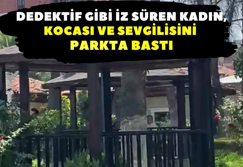 Dedektif gibi iz süren kadın, kocası ve sevgilisini parkta bastı