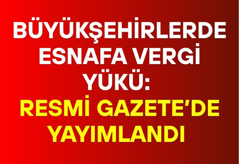 Büyükşehirlerde esnafa vergi yükü: Resmi Gazete’de yayımlandı