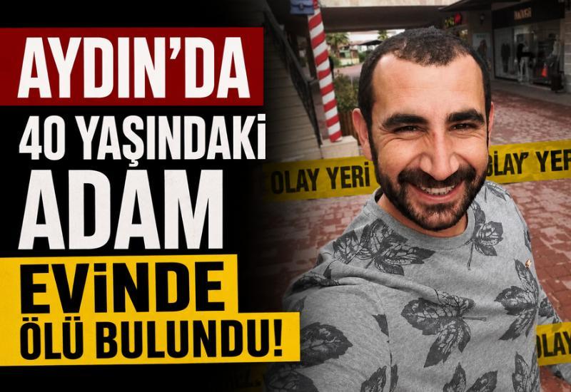 Aydın'da 40 yaşındaki adam evinde ölü bulundu!