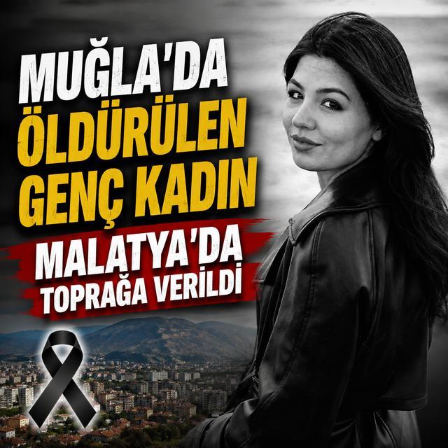 Muğla'da öldürülen genç kadın memleketi Malatya'da toprağa verildi