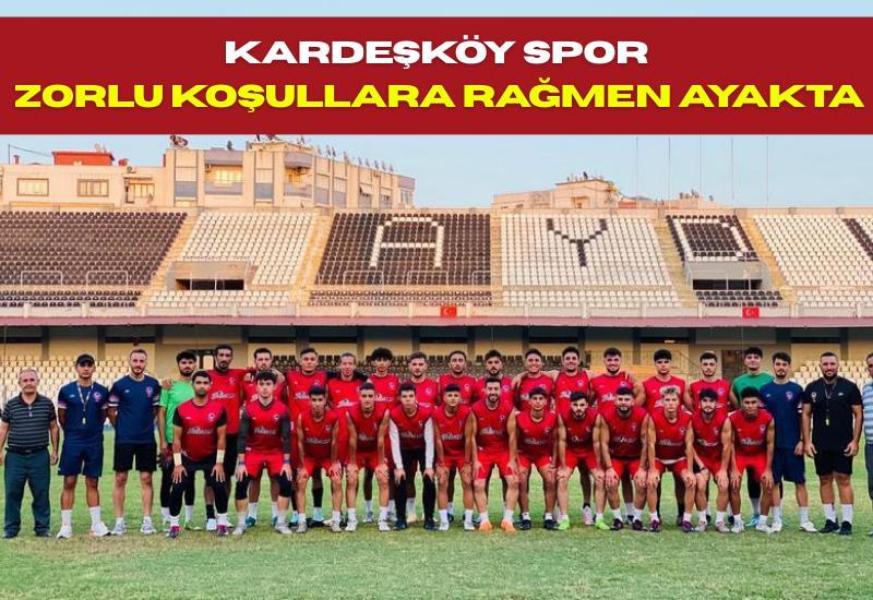 Kardeşköy Spor zorlu koşullara rağmen ayakta