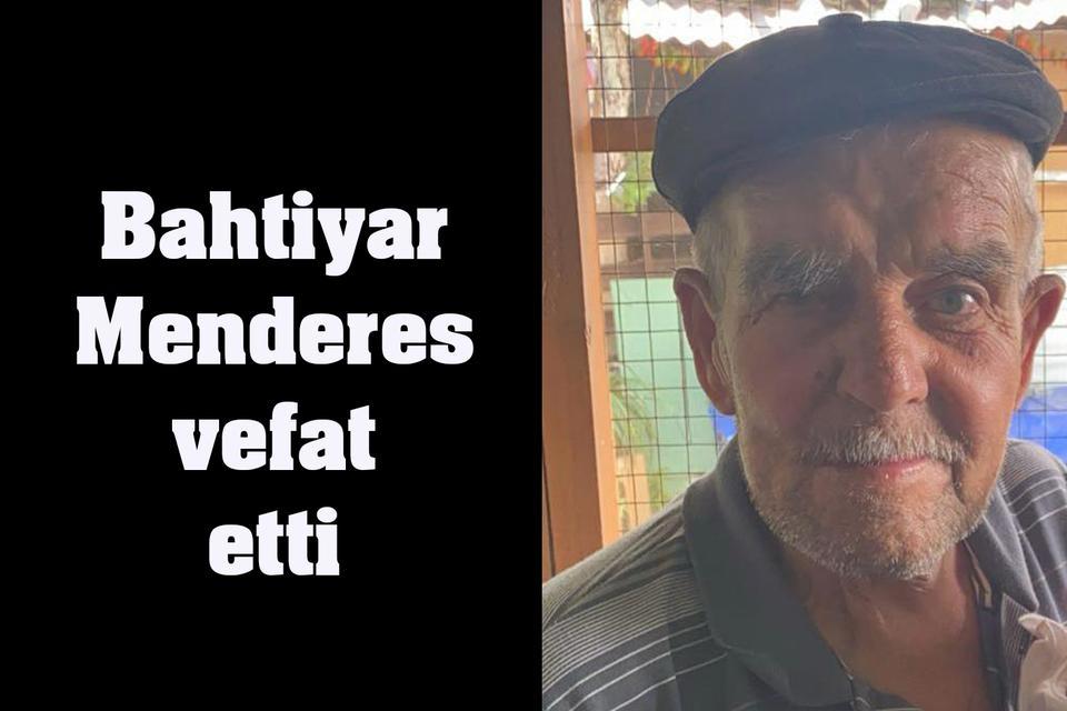 Bahtiyar Menderes vefat etti
