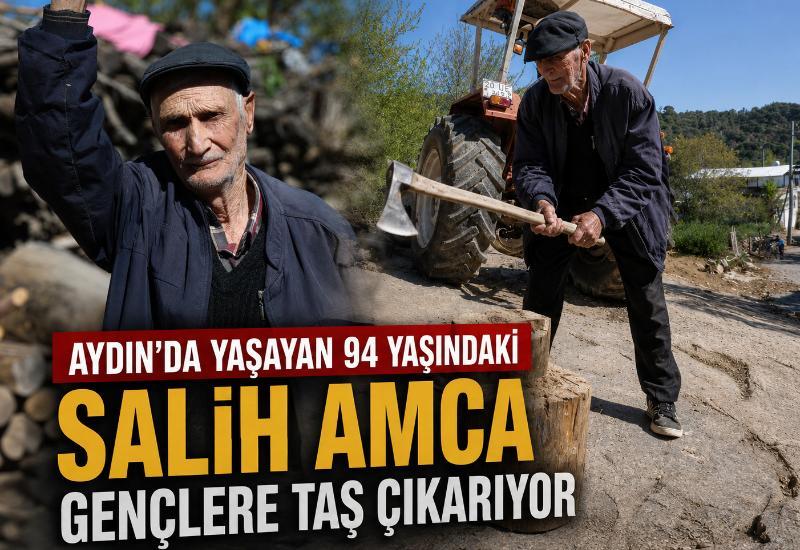 Aydın'da yaşayan 94 yaşındaki Salih Amca gençlere taş çıkarıyor