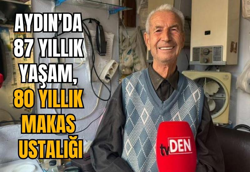 Aydın'da 87 yıllık yaşam, 80 yıllık makas ustalığı