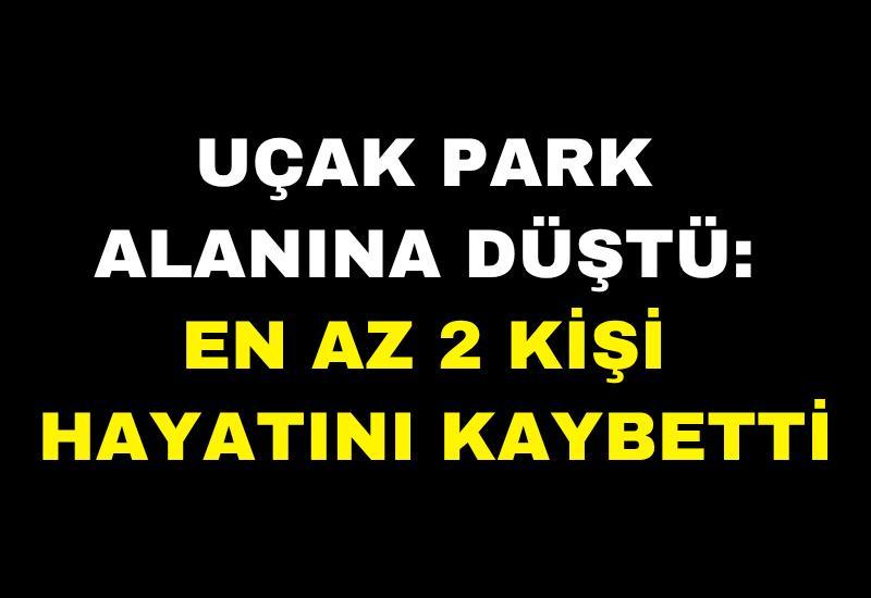 Uçak park alanına düştü: En az 2 kişi hayatını kaybetti