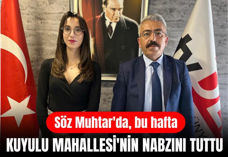 Söz Muhtar'da, bu hafta Kuyulu Mahallesi'nin nabzını tuttu
