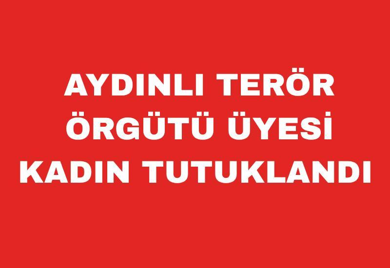 Aydınlı kadına örgüt üyeliğinden ceza verildi