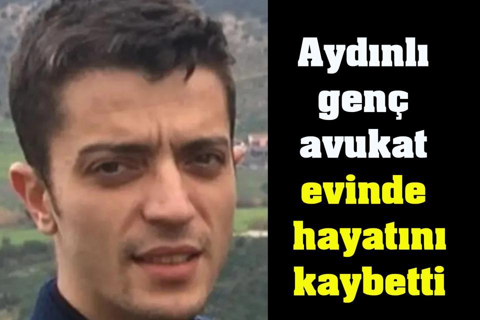 Aydınlı genç avukat evinde hayatını kaybetti