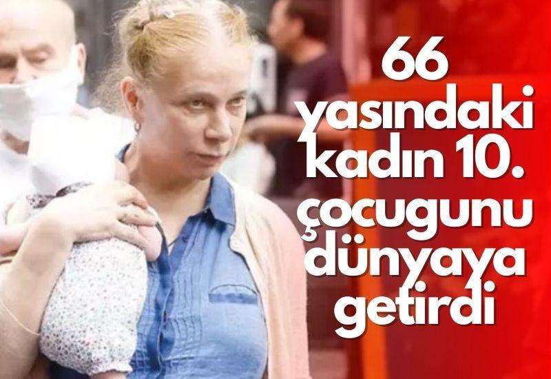 66 yaşındaki kadın 10. çocuğunu dünyaya getirdi
