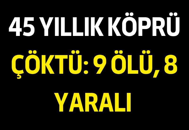 45 yıllık köprü çöktü: 9 ölü, 8 yaralı