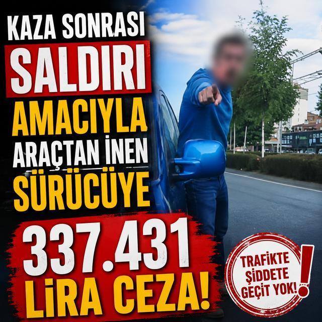 Kaza sonrası saldırı amacıyla araçtan inen sürücüye 337 bin 431 lira ceza