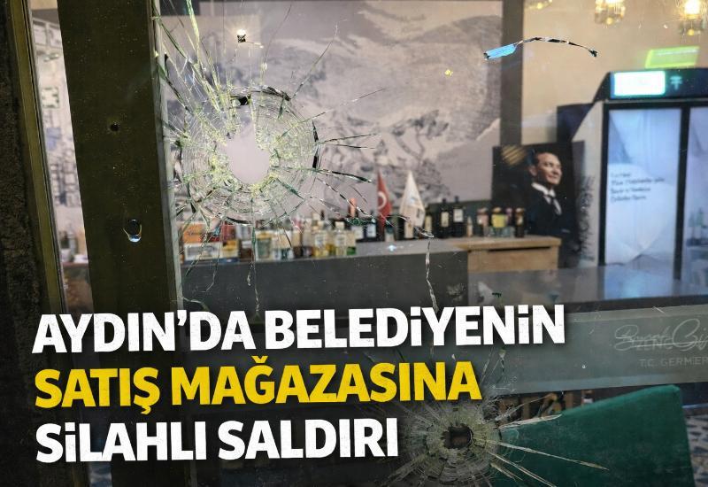 Aydın'da belediyenin satış mağazasına silahlı saldırı