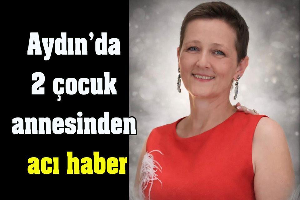 Aydın’da 2 çocuk annesinden acı haber