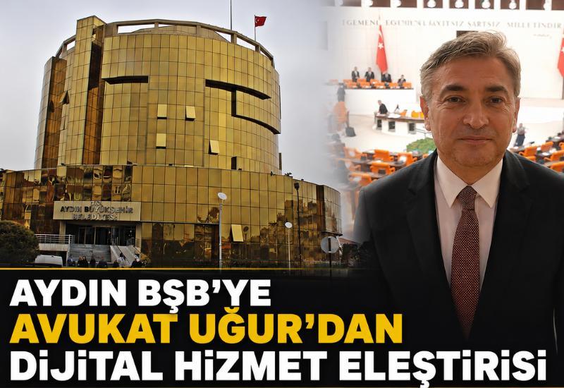 Aydın BŞB'ye Avukat Uğur'dan dijital hizmet eleştirisi