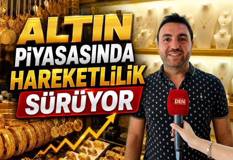 Altın piyasasında hareketlilik sürüyor