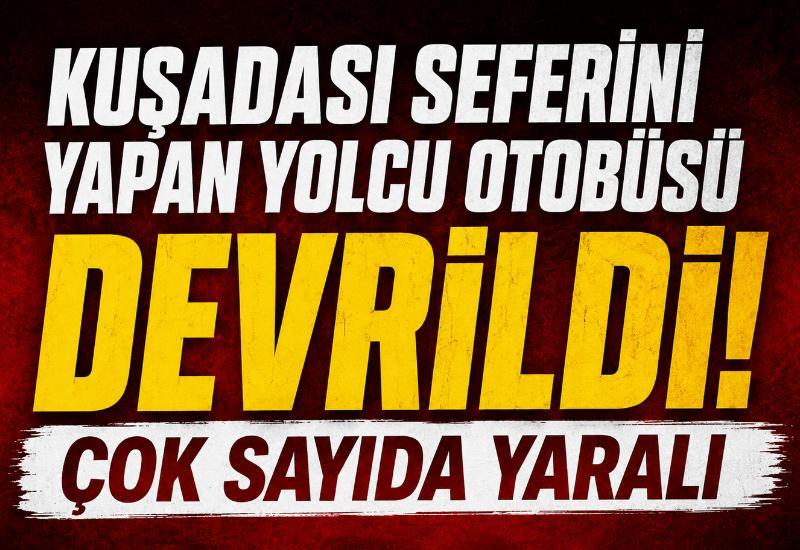 Kuşadası seferini yapan yolcu otobüsü devrildi! Çok sayıda yaralı