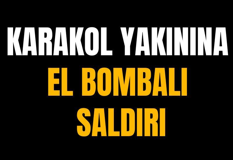 Karakol yakınına el bombalı saldırı