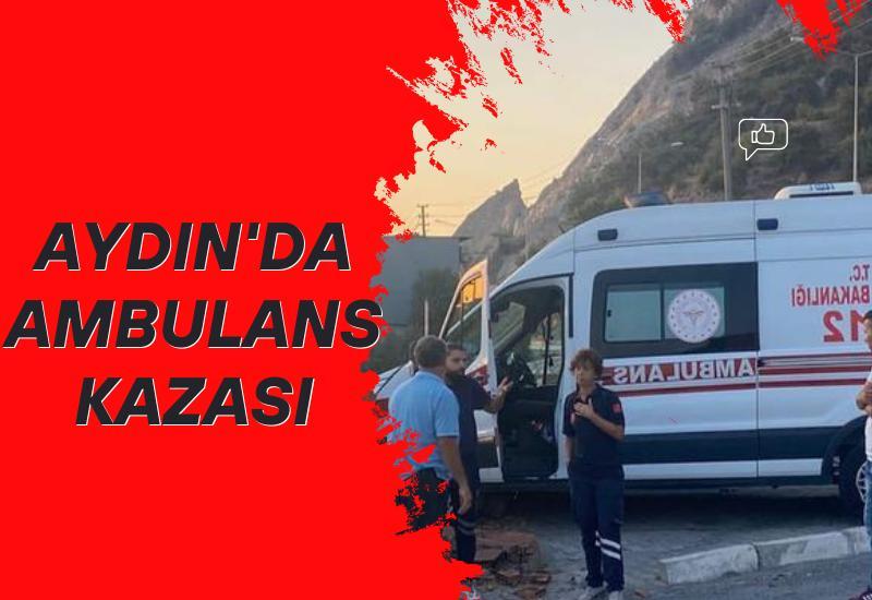 Aydın'da ambulans kazası