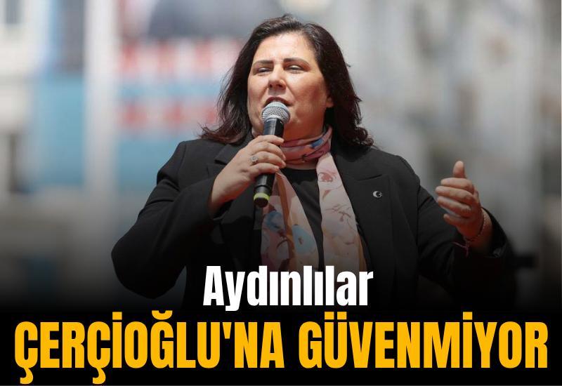 Aydınlılar Çerçioğlu'na güvenmiyor