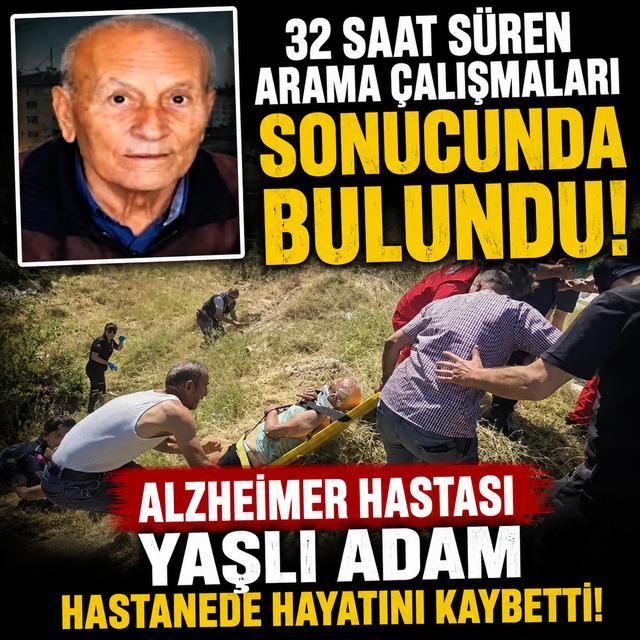 32 saat süren arama çalışmaları sonucunda bulunan Alzheimer hastası yaşlı adam hastanede hayatını kaybetti