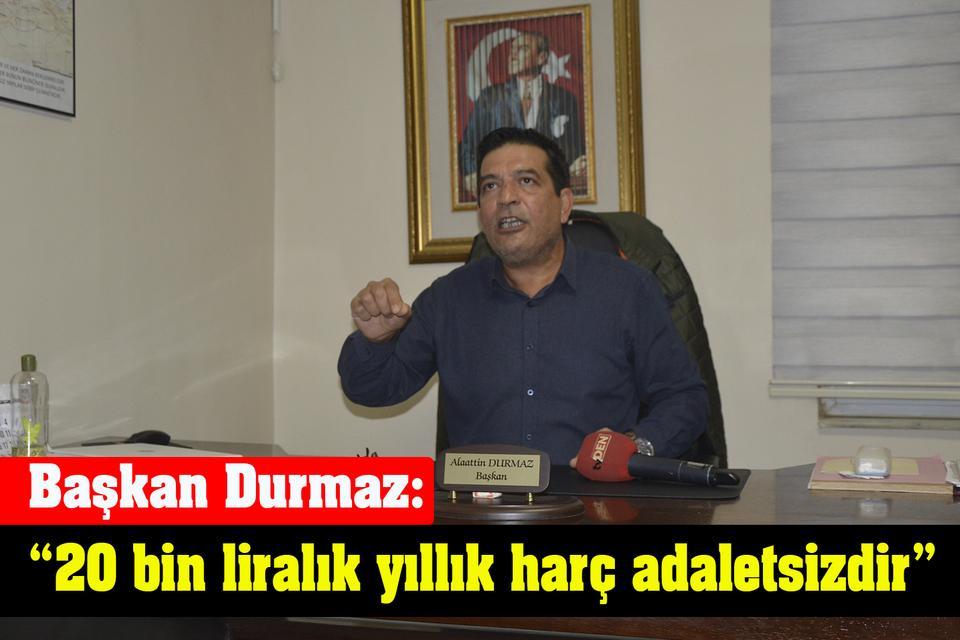 Başkan Durmaz: “20 bin liralık yıllık harç adaletsizdir”