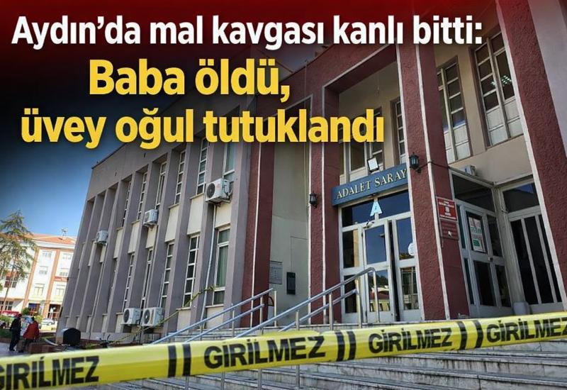 Aydın'da mal kavgası kanlı bitti: Baba öldü, üvey oğul tutuklandı