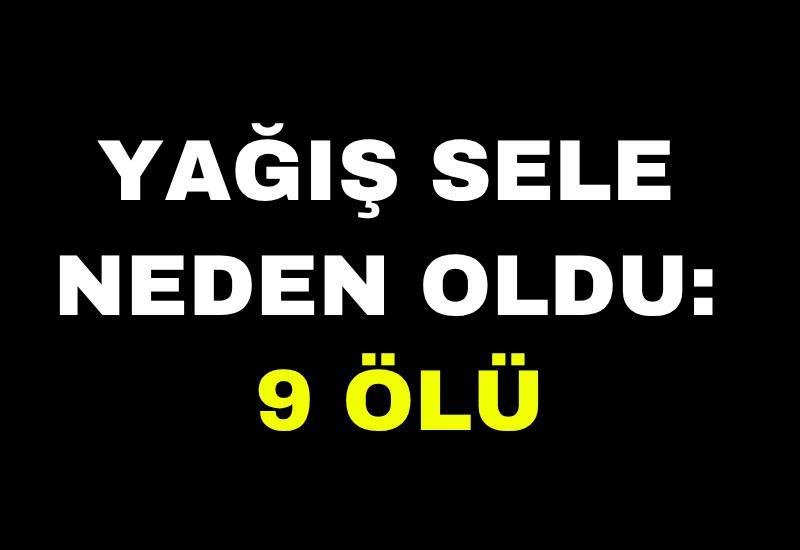 Yağış sele neden oldu: 9 ölü