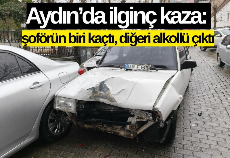 Aydın’da ilginç kaza, şoförün biri kaçtı, diğeri alkollü çıktı