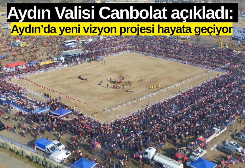 Aydın Valisi Canbolat açıkladı: Aydın’da yeni vizyon projesi hayata geçiyor