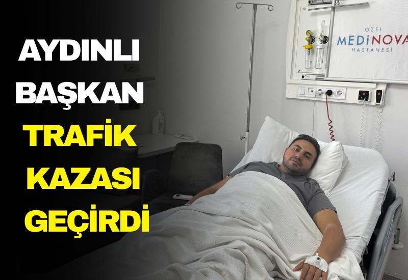 Aydınlı başkan trafik kazası geçirdi