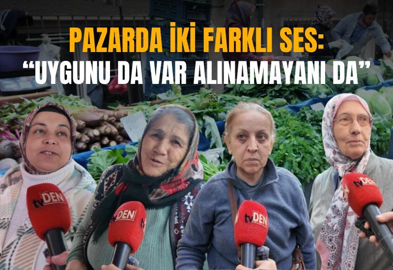 Pazarda iki farklı ses: “Uygunu da var alınamayanı da”