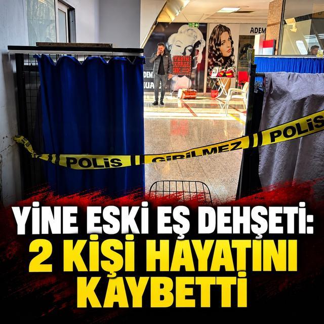 Yine eski eş dehşeti: 2 kişi hayatını kaybetti