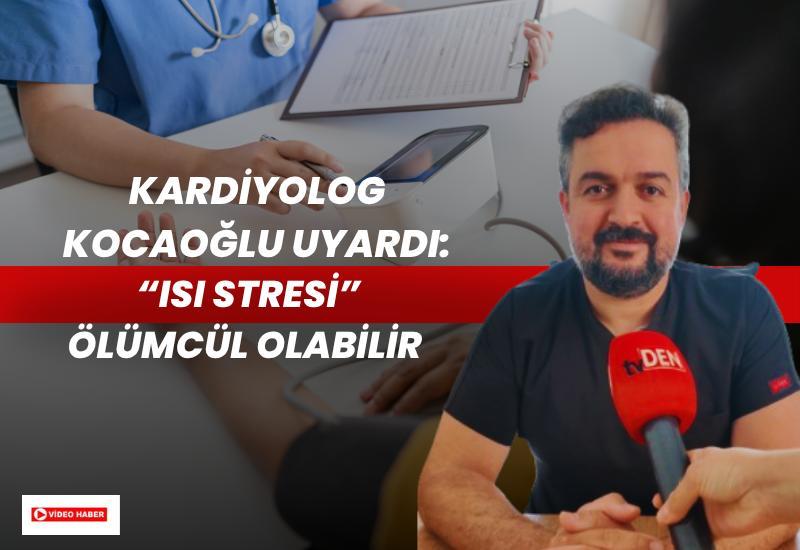 Kardiyolog Kocaoğlu uyardı: Isı stresi ölümcül olabilir
