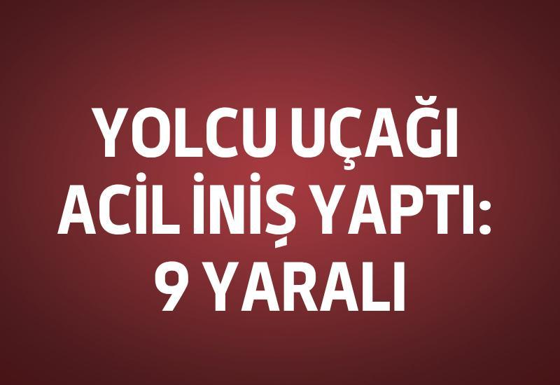 Yolcu uçağı acil iniş yaptı: 9 yaralı