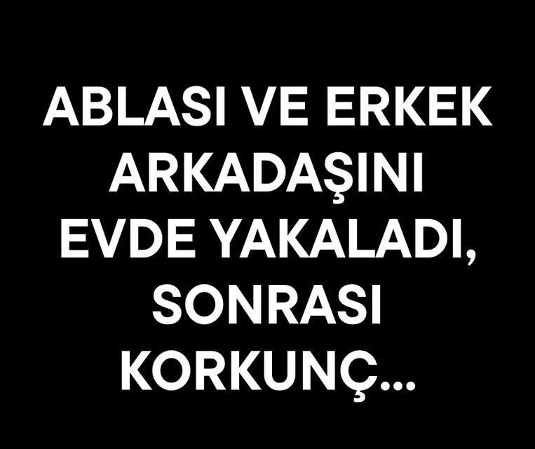 Ablası ve erkek arkadaşını evde yakaladı, sonrası korkunç...